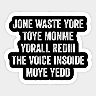 Jone Waste Yore Toye Monme Yorall Rediii The Voice Insoide Moye Yedd Sticker